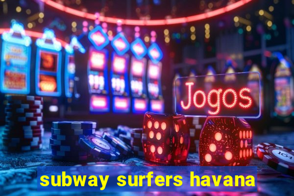 subway surfers havana